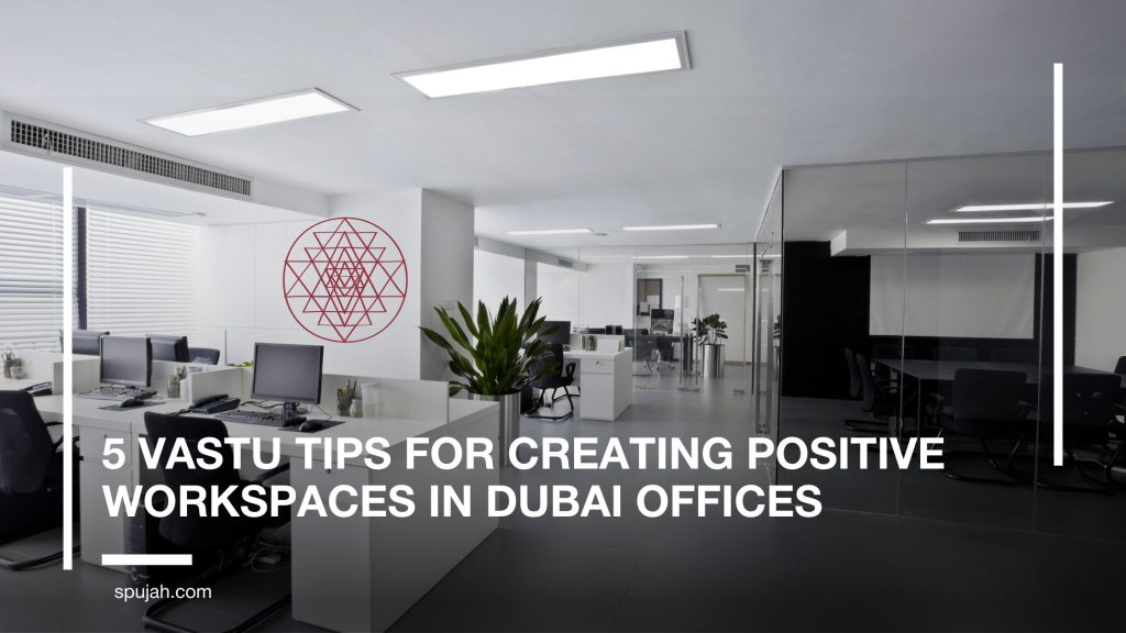 5 Vastu Tips for Creating Positive Workspaces in Dubai Offices