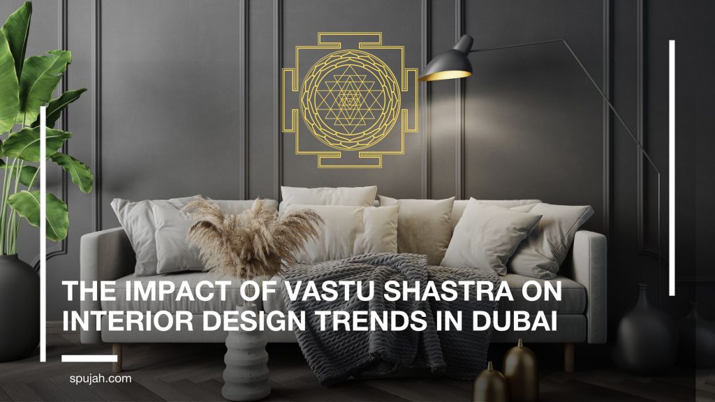 The Impact of Vastu Shastra on Interior Design Trends in Dubai 