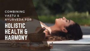 vastu-consultant-dubai-ayurveda-holistic-health-harmony